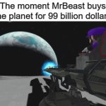 ah f**k | The moment MrBeast buys the planet for 99 billion dollars | image tagged in gifs,mrbeast | made w/ Imgflip video-to-gif maker