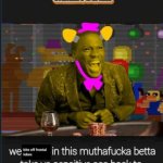 This is fredbear's family diner bitch meme