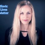 Lana Lokteff | Slavic Lives Matter | image tagged in lana lokteff,slavic | made w/ Imgflip meme maker