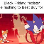 sonic mania adventures scene 1 | Black Friday: *exists*
People rushing to Best Buy for PS6: | image tagged in sonic mania adventures scene 1 | made w/ Imgflip meme maker