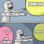 pumpfun | PUMPFUN; MEMECOINS; PUMPFUN; LIVE STREAMS; MEMECOINS | image tagged in memes,running away balloon | made w/ Imgflip meme maker