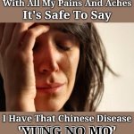 Embracing the ' YUNG NO MO' lifestyle | With All My Pains And Aches; It's Safe To Say; I Have That Chinese Disease; 'YUNG NO MO'; 'YUNG NO MO' | image tagged in memes,first world problems,aging | made w/ Imgflip meme maker