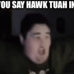 realization | WHEN YOU SAY HAWK TUAH IN CLASS | image tagged in gifs,hawk tuah,memes,funny | made w/ Imgflip video-to-gif maker