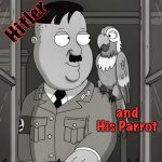 Of a Feather | Hitler; and His Parrot | image tagged in adolf hitler,parrot,memes,family guy,cartoon,hitler | made w/ Imgflip meme maker