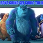 Monsters Inc. Walk | ME AND THE BOYS GOING SEE SONIC THE HEDGEHOG 3: | image tagged in monsters inc walk | made w/ Imgflip meme maker