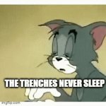 trenches | THE TRENCHES NEVER SLEEP | image tagged in gifs,funny memes | made w/ Imgflip video-to-gif maker