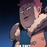 Oh shit | OH SHIT | image tagged in rifendhart | made w/ Imgflip meme maker