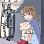 Normal House Day Of This Family | GORDON; HAZEL | image tagged in anime girl hiding from terminator | made w/ Imgflip meme maker