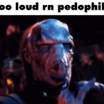 You too loud rn pedophile meme