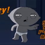 Hey | Hey! Shut Your F*cking Mouth | image tagged in stewie griffin,family guy,memes,revenge,tough guy,pulp fiction | made w/ Imgflip meme maker