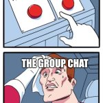 What to talk about | Football; The sesh; THE GROUP CHAT | image tagged in memes,two buttons | made w/ Imgflip meme maker