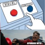 my sisters meme... can someome explain what tf this means | KILL AARON; KILL EIN; APHMAUA WITH GREAT HAPPINESS | image tagged in robotnik pressing red button | made w/ Imgflip meme maker