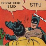 Meme | BOYWITHUKE IS MID; STFU; OVER HALF OF HIS FANS | image tagged in memes,batman slapping robin | made w/ Imgflip meme maker