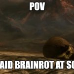 Dies violently | POV; YOU SAID BRAINROT AT SCHOOL | image tagged in halo reach helmet | made w/ Imgflip meme maker