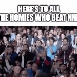 gg | HERE'S TO ALL THE HOMIES WHO BEAT NNN | image tagged in gifs,memes,nnn | made w/ Imgflip video-to-gif maker