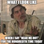 But fr, hear me out!!! | WHAT I LOOK LIKE; WHEN I SAY "HEAR ME OUT" FOR THE HUNDREDTH TIME TODAY | image tagged in walking dead,hearmeout | made w/ Imgflip meme maker