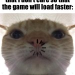 Most of the time I would crash out lol | 10y old me pretending that I don’t care so that the game will load faster: | image tagged in staring cat/gusic,computer,loading cat,you have been eternally cursed for reading the tags | made w/ Imgflip meme maker