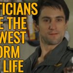 Politicians Are The Lowest Form Of Life | POLITICIANS
ARE THE
LOWEST
FORM
OF LIFE | image tagged in do you want fries with that,politics lol,quotes,movies,lol so funny,politicians suck | made w/ Imgflip meme maker