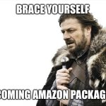 Brace Yourself for incoming Amazing Packages | BRACE YOURSELF; INCOMING AMAZON PACKAGES | image tagged in memes,brace yourselves x is coming | made w/ Imgflip meme maker