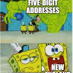 SpongeBob SquarePants scared but also not scared | FIVE-DIGIT ADDRESSES; NEW ENGLAND; REST OF US | image tagged in spongebob squarepants scared but also not scared | made w/ Imgflip meme maker