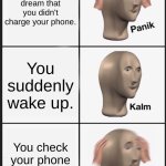 phone | You had a dream that you didn't charge your phone. You suddenly wake up. You check your phone and it's at 0% | image tagged in memes,panik kalm panik | made w/ Imgflip meme maker