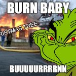 That's my good stuff! | BURN BABY; CHRISTMAS TREE; BUUUUURRRRNN | image tagged in memes,disaster girl,grinch,christmas | made w/ Imgflip meme maker