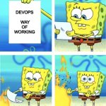 Devops way of working | OPS; DEVOPS
 
 WAY
 OF 
WORKING | image tagged in spongebob burning paper,devops,wow,way of working,ops | made w/ Imgflip meme maker