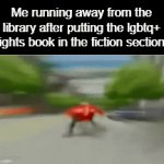 >insert title to the gif< | Me running away from the library after putting the lgbtq+ rights book in the fiction section: | image tagged in gifs,memes,sonic the hedgehog,funny memes,lol,gif | made w/ Imgflip video-to-gif maker