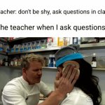 teacher tweaking sometimes | Teacher: don't be shy, ask questions in class; The teacher when I ask questions: | image tagged in gifs,school,so true memes,sad but true,teacher,questions | made w/ Imgflip video-to-gif maker