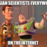 persian scientists on the internet | PERSIAN SCIENTISTS EVERYWHERE; ON THE INTERNET | image tagged in memes,x x everywhere,iran,iranian,persian,scientists | made w/ Imgflip meme maker