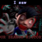 Helm gnaw what SMG4 doin | I saw; YOUR SEARCH HISTORY | image tagged in helm gnaw what smg4 doin | made w/ Imgflip meme maker