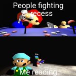 SMG4 and Mario fighting over something whilst X is dissapointed | People fighting at recess; Me reading | image tagged in smg4 and mario fighting over something whilst x is dissapointed | made w/ Imgflip meme maker