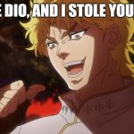 Stole your meme dio