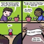 When the meme was all truth. | THE FART THING | image tagged in fortune cookie | made w/ Imgflip meme maker