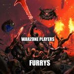 POV:irl | WARZONE PLAYERS; FURRYS | image tagged in doom | made w/ Imgflip meme maker