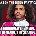 Drake on the Diddy party case ? | DRAKE ON THE DIDDY PARTY CASE:; I ARRANGED THE MENU, THE VENUE, THE SEATING. | image tagged in daveed diggs | made w/ Imgflip meme maker