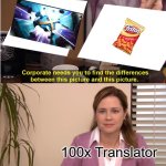 I don't see a change (: | 100x Translator | image tagged in memes,they're the same picture | made w/ Imgflip meme maker