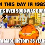 35 years ago it's over 9000 was born | IT'S OVER 9000 WAS BORN; VEGETA MADE HISTORY 35 YEARS AGO | image tagged in on this day in 1989,its over 9000,35 years ago,vegeta,history memes,hal 9000 | made w/ Imgflip meme maker