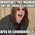 "On December 3rd, 1948, a legend was born.." | TOMORROW'S THIS MADMAN'S B-DAY. WE SHOULD CELEBRATE! (party in comments? :D) | image tagged in ozzy osbourne yell,happy birthday ozzy,heavy metal | made w/ Imgflip meme maker