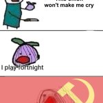 This onion won't make me cry (communist) | I play fortnight | image tagged in this onion won't make me cry communist | made w/ Imgflip meme maker