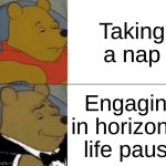 Tuxedo Winnie The Pooh | Taking a nap; Engaging in horizontal life pause | image tagged in memes,tuxedo winnie the pooh,i made this with ai,dis not real,your not real,nothing is real | made w/ Imgflip meme maker