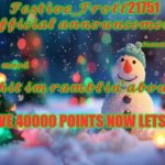 Major event | I HAVE 40000 POINTS NOW LETS GO | image tagged in festive_troll21751 official announcement | made w/ Imgflip meme maker