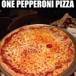 We Ordered One Pepperoni Pizza | WE ORDERED ONE PEPPERONI PIZZA | image tagged in chris joines | made w/ Imgflip meme maker