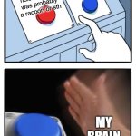 Two buttons one blue button Redux | Entity I saw in the SCP wiki; The random noise at 3am was probably a racoon or sth; MY BRAIN | image tagged in two buttons one blue button redux,relatable memes,creepy | made w/ Imgflip meme maker