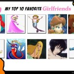 top 10 favorite girlfriends | image tagged in top 10 favorite girlfriends,the little mermaid,anime,video games,movies,princesses | made w/ Imgflip meme maker