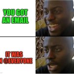 Pain be like | YOU GOT AN EMAIL; IT WAS AN @EVERYONE | image tagged in disappointed black guy,email,funny,relatable | made w/ Imgflip meme maker