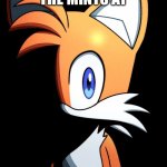 Me everytime i hungry | WHERE IS THE MINTS AT; I AM WAITING | image tagged in tails stare,sonic,sonic the hedgehog,animonicmemes | made w/ Imgflip meme maker