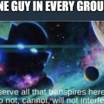 like he never says anything. | THAT ONE GUY IN EVERY GROUP CHAT: | image tagged in i observe all that traspires here,memes,group chats,the boys | made w/ Imgflip meme maker