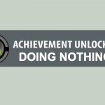 easy achievement | DOING NOTHING | image tagged in achievement unlocked,fun | made w/ Imgflip meme maker