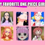 my favorite one piece girls | MY FAVORITE ONE PIECE GIRLS | image tagged in my favorite yu-gi-oh girls,one piece,anime,redheads,one piece girls,anime meme | made w/ Imgflip meme maker